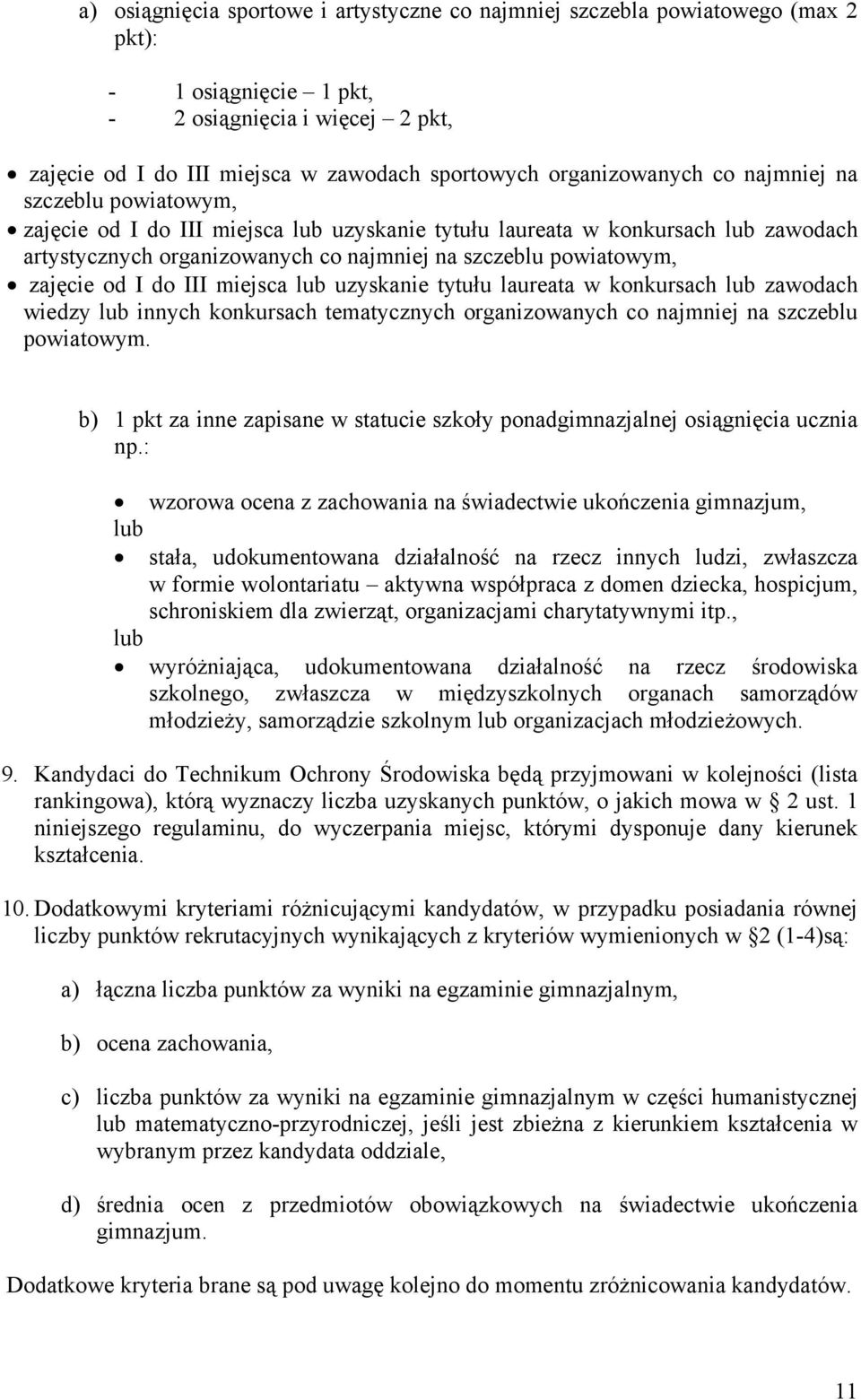 zajęcie od I do III miejsca lub uzyskanie tytułu laureata w konkursach lub zawodach wiedzy lub innych konkursach tematycznych organizowanych co najmniej na szczeblu powiatowym.