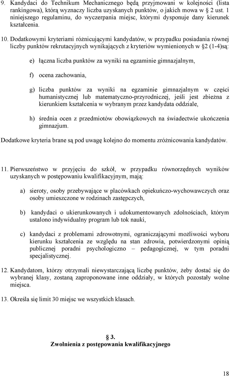 Dodatkowymi kryteriami różnicującymi kandydatów, w przypadku posiadania równej liczby punktów rekrutacyjnych wynikających z kryteriów wymienionych w 2 (1-4)są: e) łączna liczba punktów za wyniki na