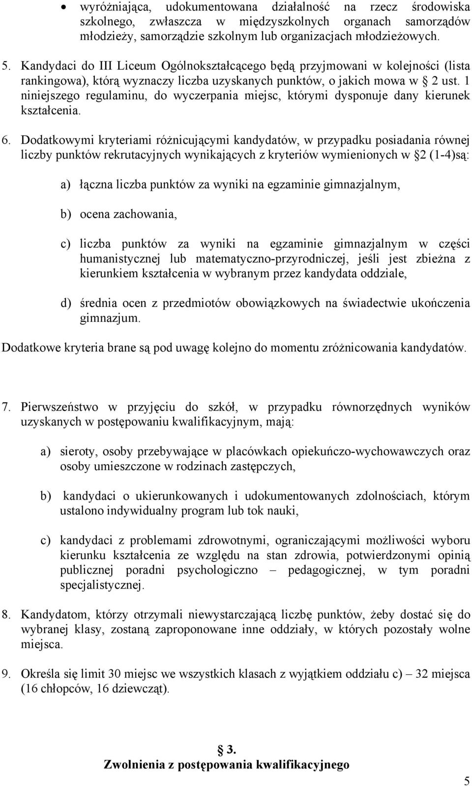 1 niniejszego regulaminu, do wyczerpania miejsc, którymi dysponuje dany kierunek kształcenia. 6.