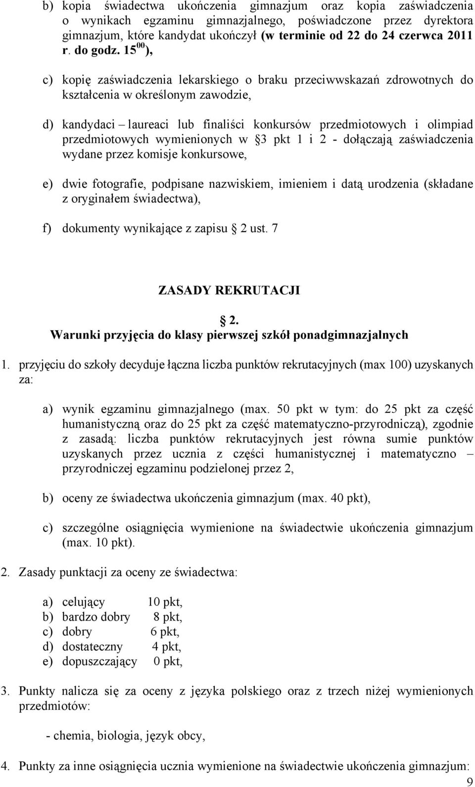 15 00 ), c) kopię zaświadczenia lekarskiego o braku przeciwwskazań zdrowotnych do kształcenia w określonym zawodzie, d) kandydaci laureaci lub finaliści konkursów przedmiotowych i olimpiad