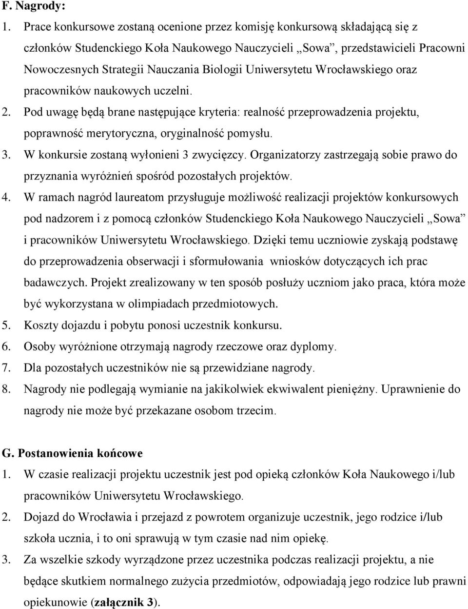 Uniwersytetu Wrocławskiego oraz pracowników naukowych uczelni. 2. Pod uwagę będą brane następujące kryteria: realność przeprowadzenia projektu, poprawność merytoryczna, oryginalność pomysłu. 3.