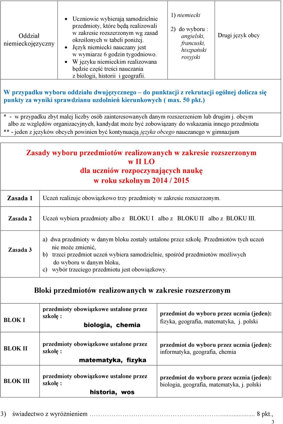 1) niemiecki 2) do wyboru : angielski, francuski, hiszpański rosyjski Drugi język obcy W przypadku wyboru oddziału dwujęzycznego do punktacji z rekrutacji ogólnej dolicza się punkty za wyniki