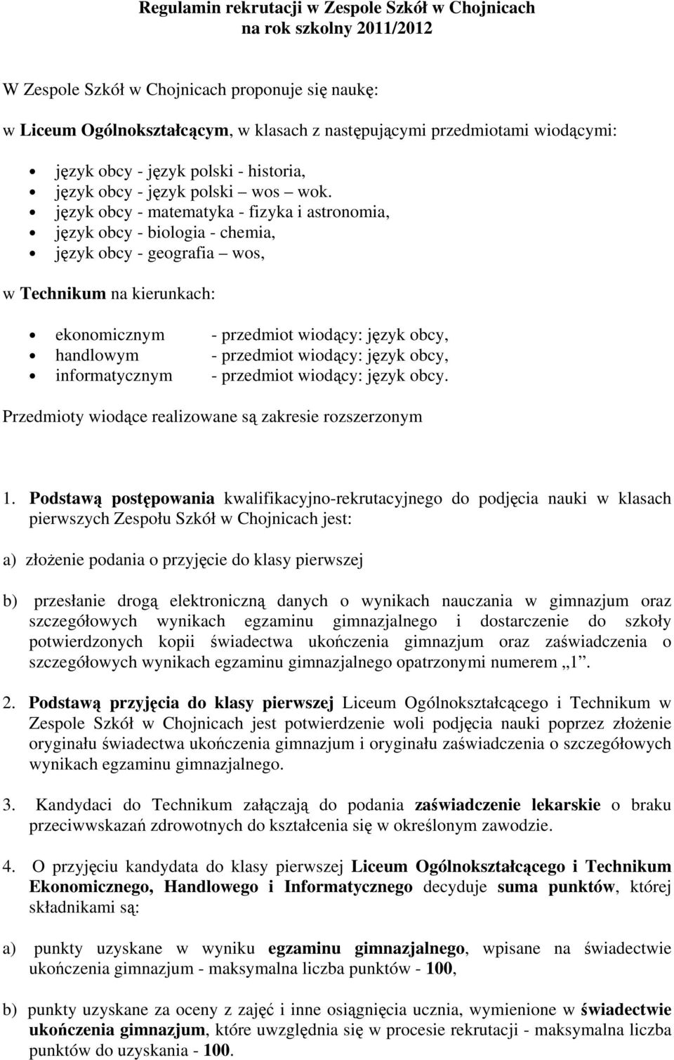 język obcy - matematyka - fizyka i astronomia, język obcy - biologia - chemia, język obcy - geografia wos, w Technikum na kierunkach: ekonomicznym - przedmiot wiodący: język obcy, handlowym -