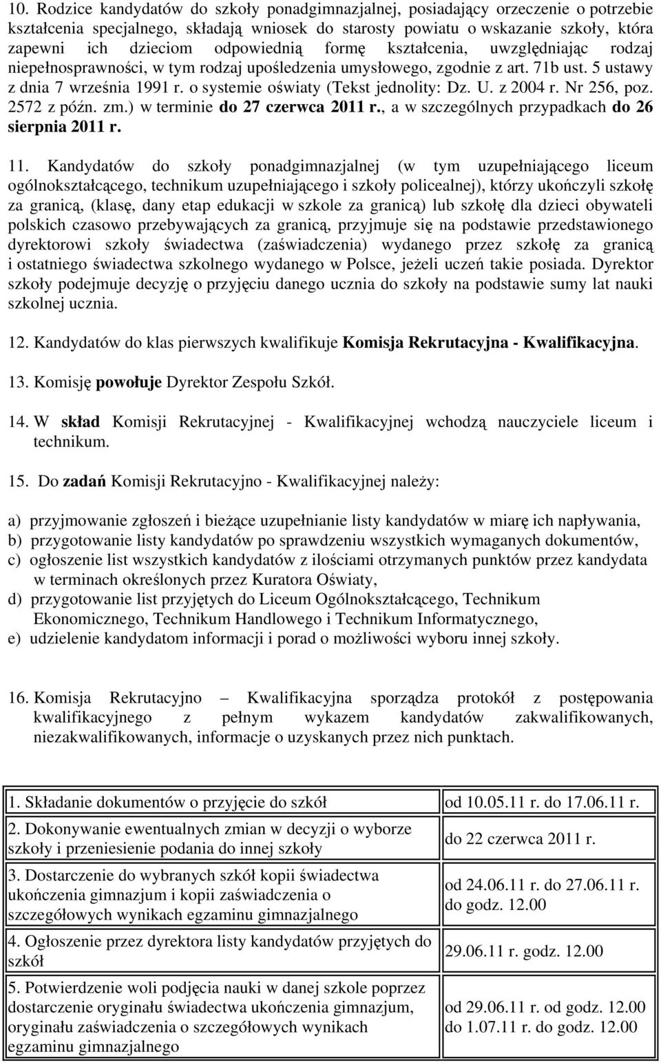 o systemie oświaty (Tekst jednolity: Dz. U. z 2004 r. Nr 256, poz. 2572 z późn. zm.) w terminie do 27 czerwca 2011 r., a w szczególnych przypadkach do 26 sierpnia 2011 r. 11.