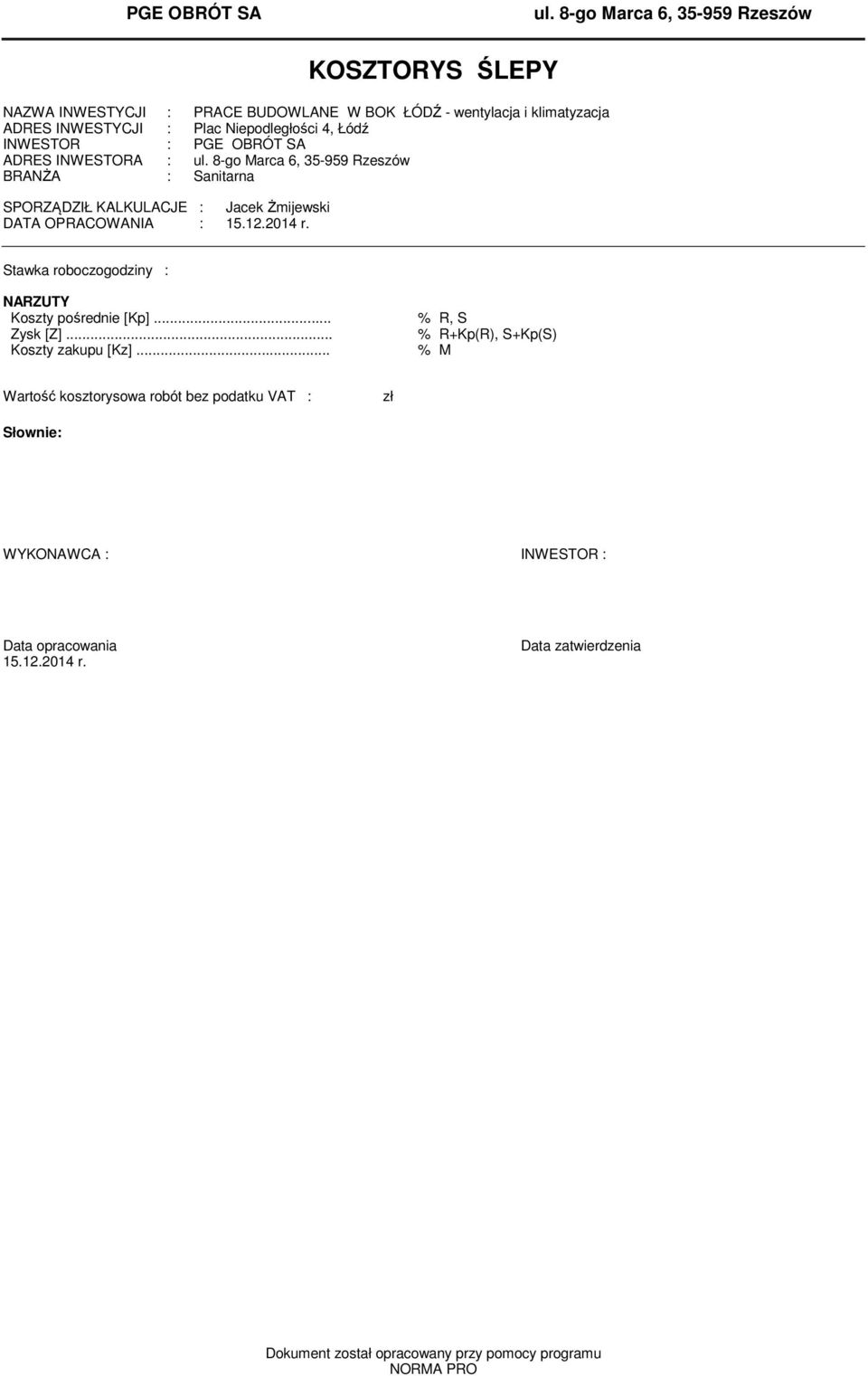 Łódź INWESTOR : PGE OBRÓT SA ADRES INWESTORA : ul. 8-go Marca 6, 35-959 Rzeszów BRANŻA : Sanitarna SPORZĄDZIŁ KALKULACJE : Jacek Żijewski DATA OPRACOWANIA : 15.12.