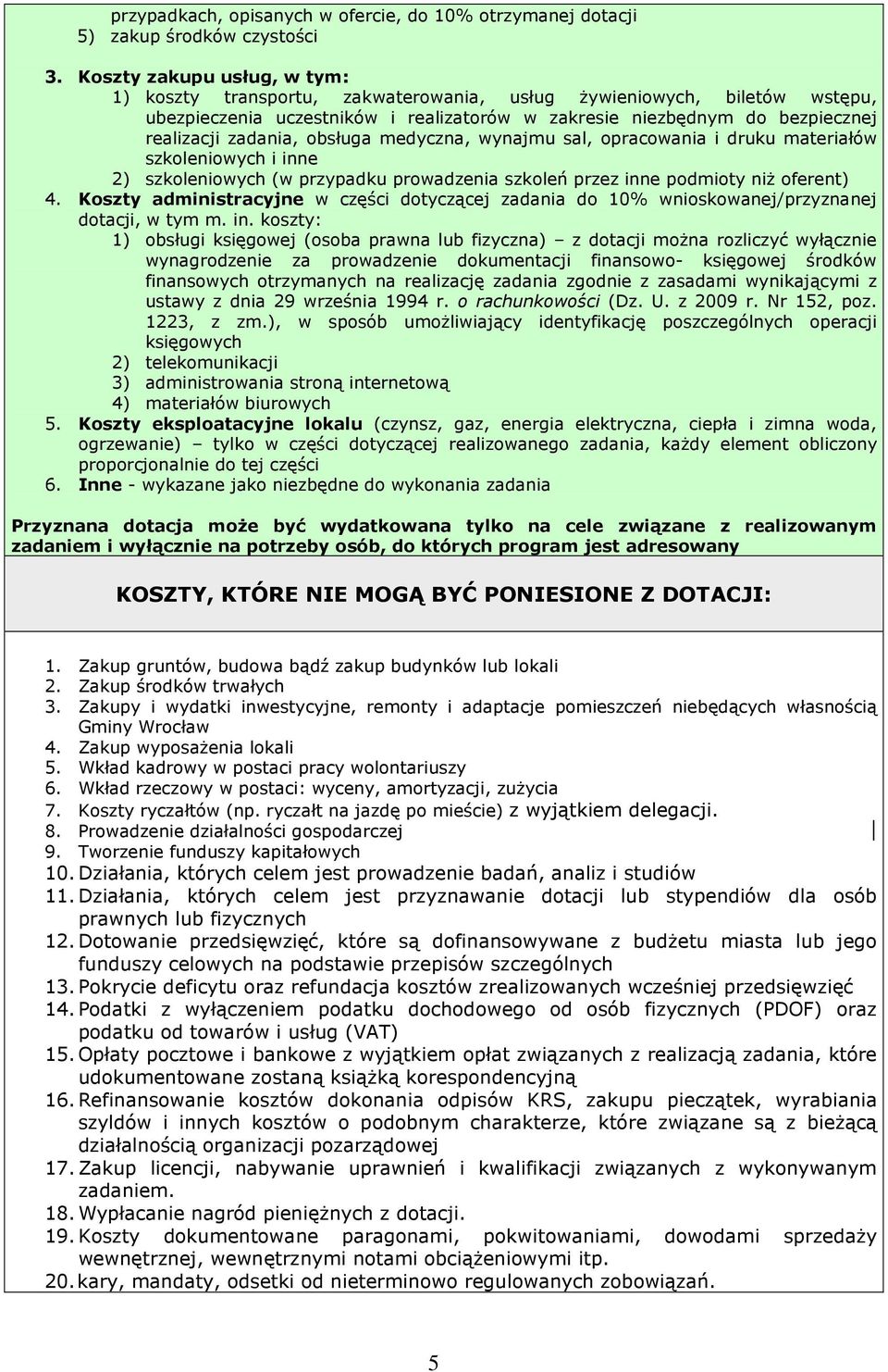 obsługa medyczna, wynajmu sal, opracowania i druku materiałów szkoleniowych i inne 2) szkoleniowych (w przypadku prowadzenia szkoleń przez inne podmioty niŝ oferent) 4.