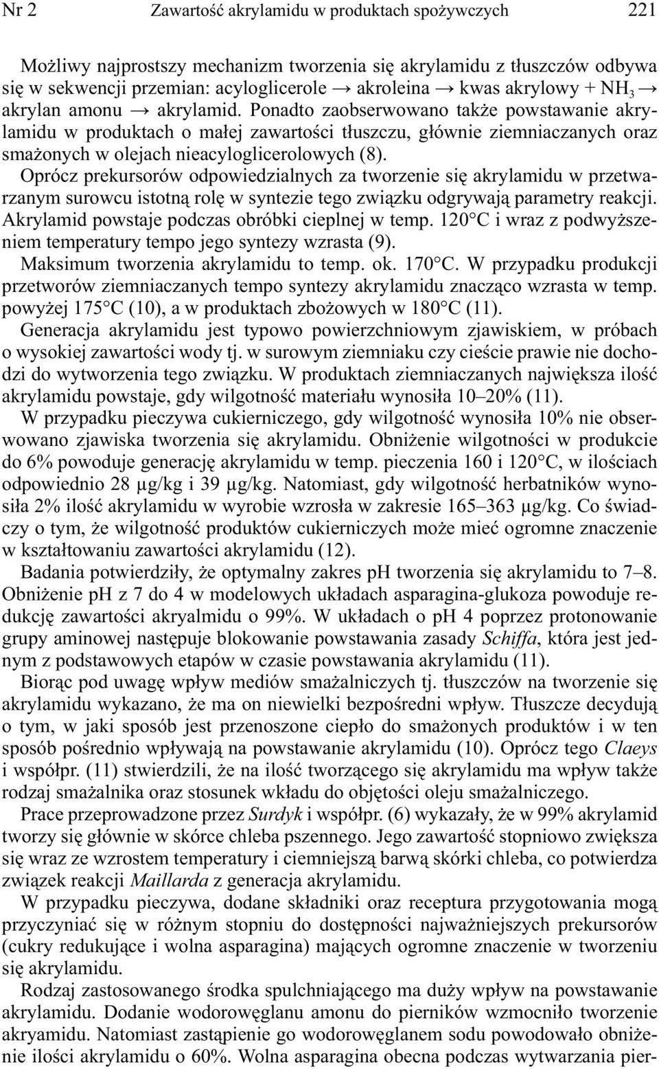 Oprócz prekursorów odpowiedzialnych za tworzenie się akrylamidu w przetwarzanym surowcu istotną rolę w syntezie tego związku odgrywają parametry reakcji.