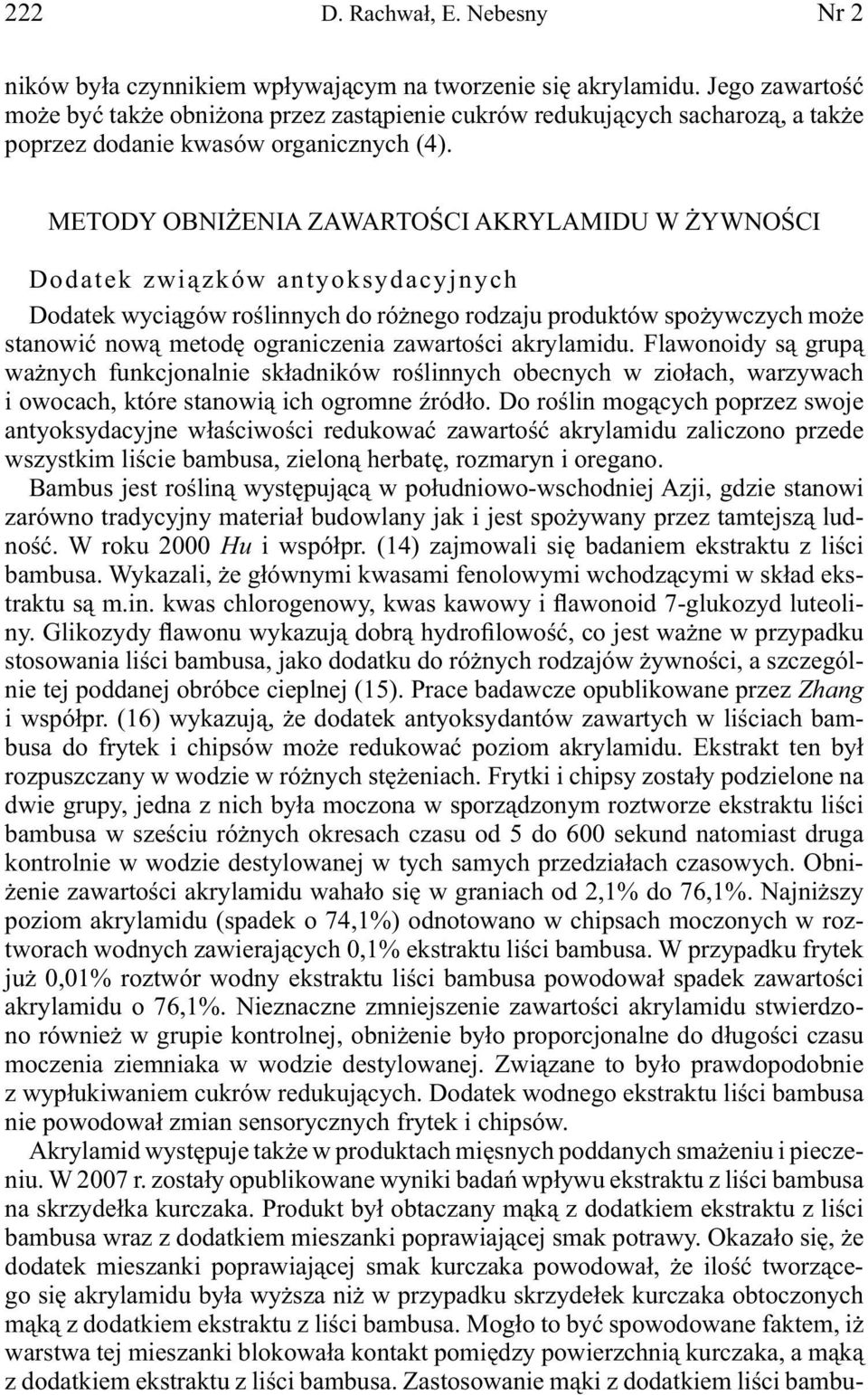 METODY OBNIŻENIA ZAWARTOŚCI AKRYLAMIDU W ŻYWNOŚCI Dodatek związków antyoksydacyjnych Dodatek wyciągów roślinnych do różnego rodzaju produktów spożywczych może stanowić nową metodę ograniczenia