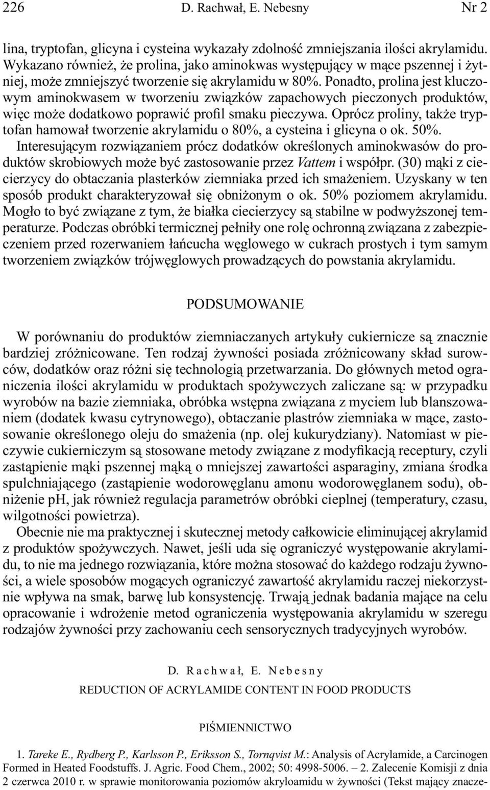 Ponadto, prolina jest kluczowym aminokwasem w tworzeniu związków zapachowych pieczonych produktów, więc może dodatkowo poprawić profil smaku pieczywa.
