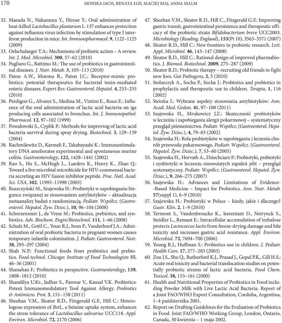 9, 1122 1125 (2009) 33. Oelschalaeger T.A.: Mechanisms of probiotic action A review. Int. J. Med. Microbiol. 300, 57 62 (2010) 34. Pagliaro G., Battimo M.