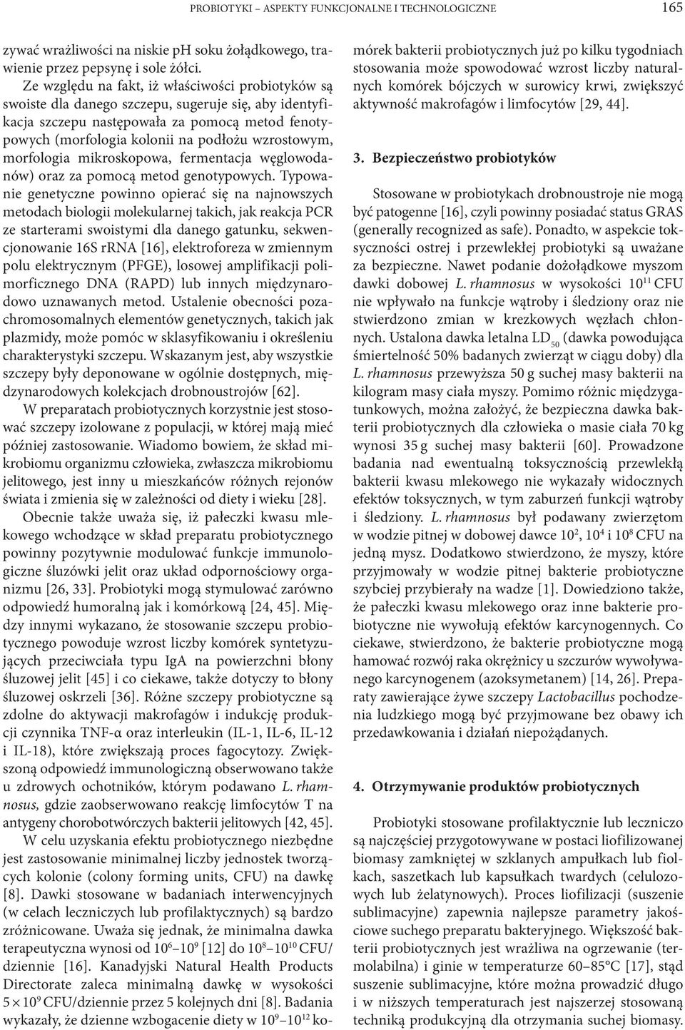 wzrostowym, morfologia mikroskopowa, fermentacja węglowodanów) oraz za pomocą metod genotypowych.