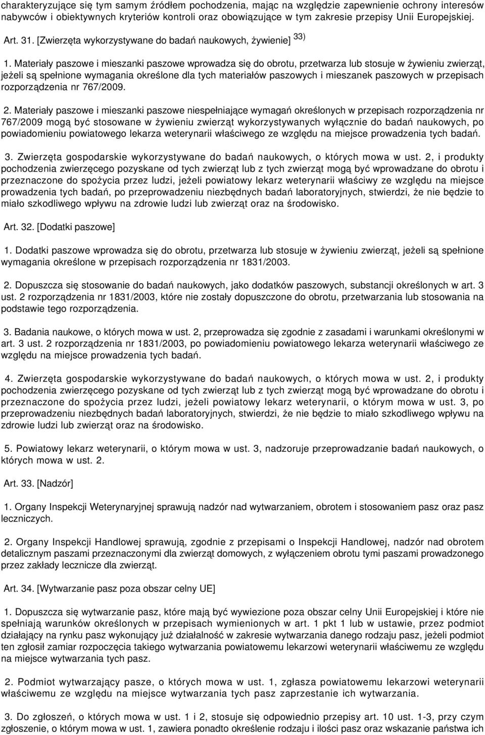 Materiały paszowe i mieszanki paszowe wprowadza się do obrotu, przetwarza lub stosuje w żywieniu zwierząt, jeżeli są spełnione wymagania określone dla tych materiałów paszowych i mieszanek paszowych