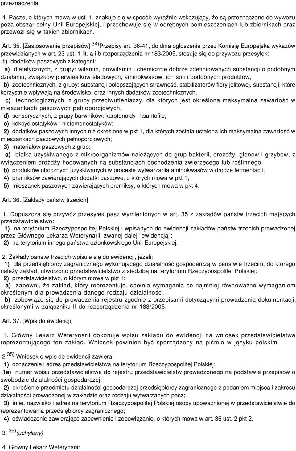 zbiornikach. Art. 35. [Zastosowanie przepisów] 34) Przepisy art. 36-41, do dnia ogłoszenia przez Komisję Europejską wykazów przewidzianych w art. 23 ust. 1 lit.