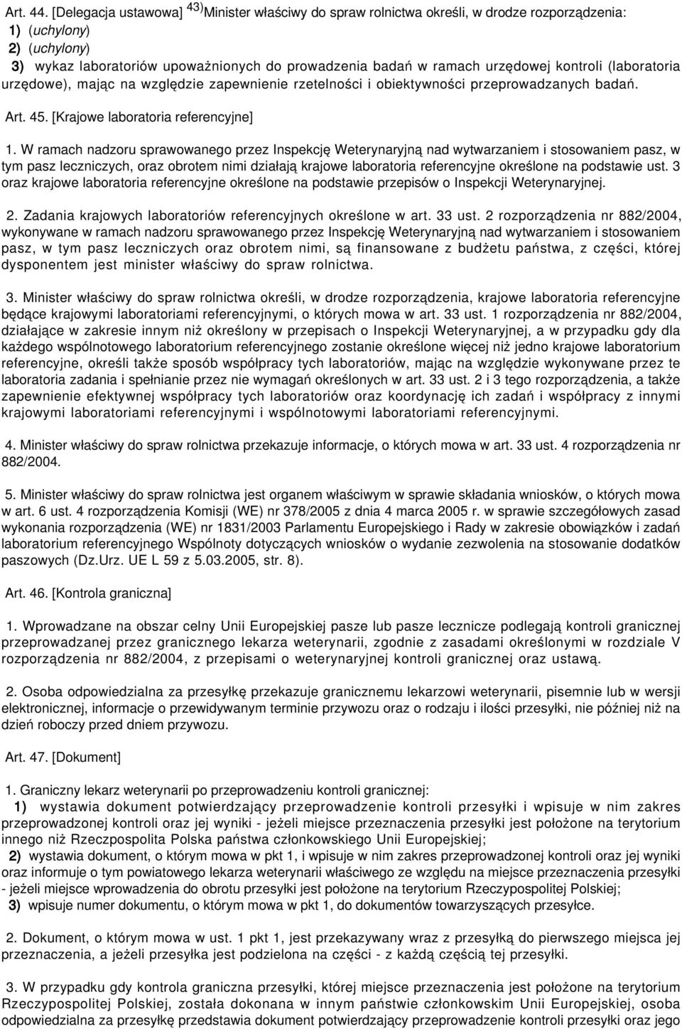 kontroli (laboratoria urzędowe), mając na względzie zapewnienie rzetelności i obiektywności przeprowadzanych badań. Art. 45. [Krajowe laboratoria referencyjne] 1.