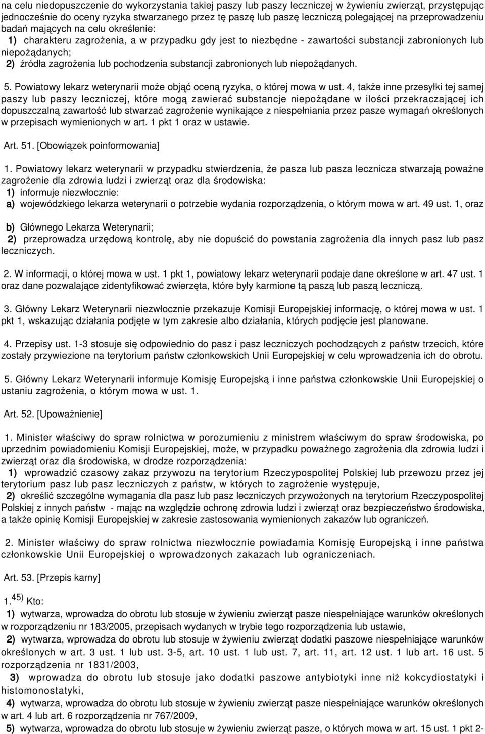 pochodzenia substancji zabronionych lub niepożądanych. 5. Powiatowy lekarz weterynarii może objąć oceną ryzyka, o której mowa w ust.