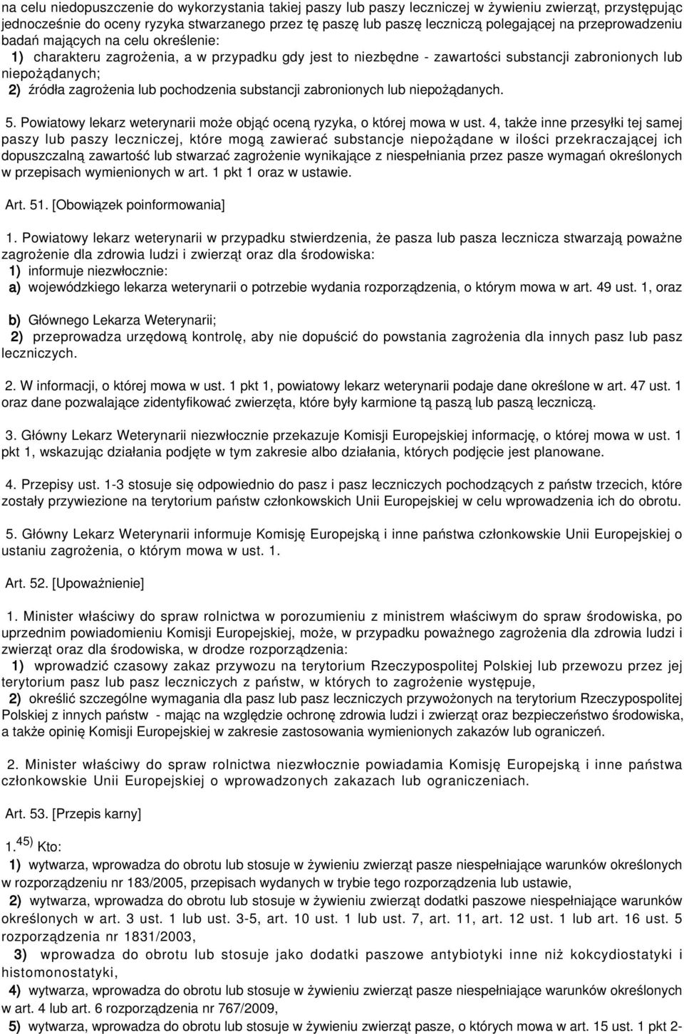 pochodzenia substancji zabronionych lub niepożądanych. 5. Powiatowy lekarz weterynarii może objąć oceną ryzyka, o której mowa w ust.