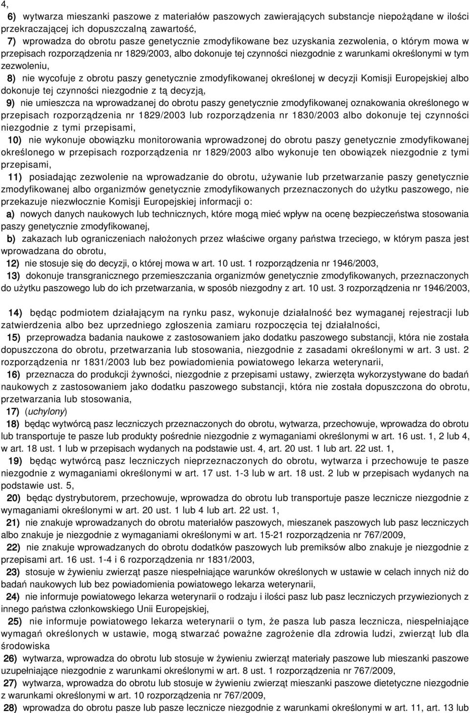 obrotu paszy genetycznie zmodyfikowanej określonej w decyzji Komisji Europejskiej albo dokonuje tej czynności niezgodnie z tą decyzją, 9) nie umieszcza na wprowadzanej do obrotu paszy genetycznie