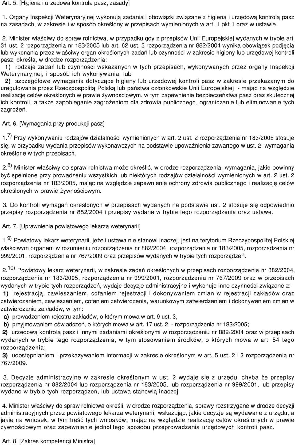 1 pkt 1 oraz w ustawie. 2. Minister właściwy do spraw rolnictwa, w przypadku gdy z przepisów Unii Europejskiej wydanych w trybie art. 31 ust. 2 rozporządzenia nr 183/2005 lub art. 62 ust.