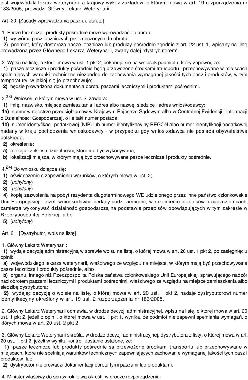 22 ust. 1, wpisany na listę prowadzoną przez Głównego Lekarza Weterynarii, zwany dalej "dystrybutorem". 2. Wpisu na listę, o której mowa w ust.