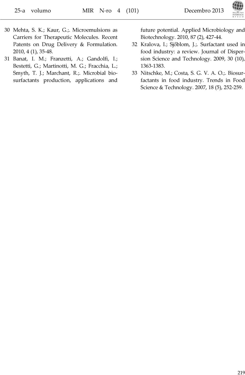Applied Microbiology and Biotechnology. 2010, 87 (2), 427-44. 32 Kralova, I.; Sjőblom, J.;. Surfactant used in food industry: a review.