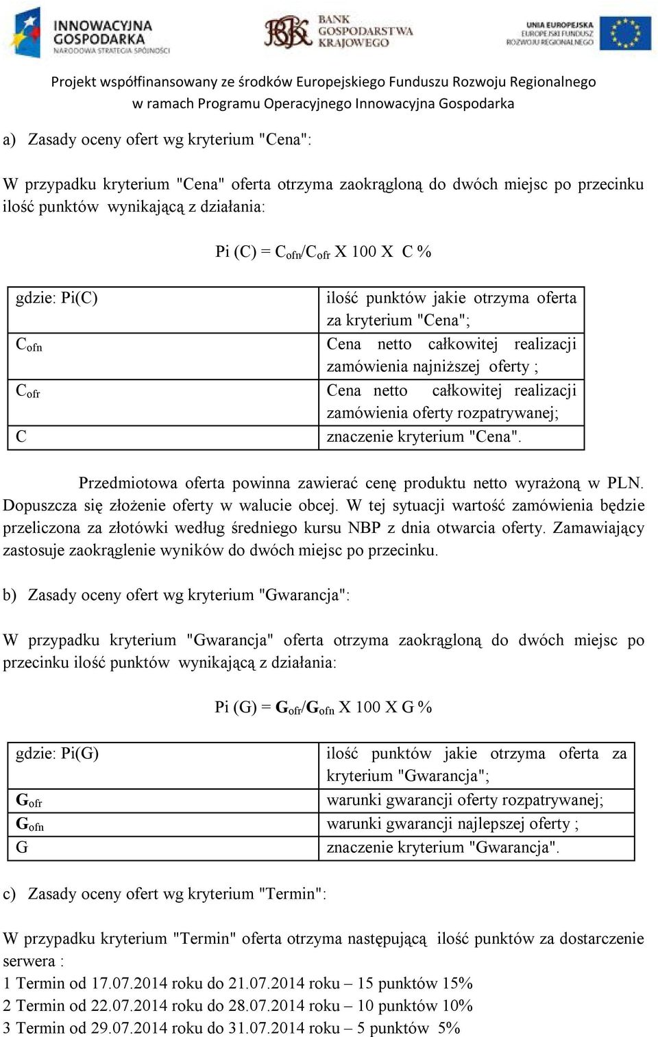 rozpatrywanej; C znaczenie kryterium "Cena". Przedmiotowa oferta powinna zawierać cenę produktu netto wyrażoną w PLN. Dopuszcza się złożenie oferty w walucie obcej.