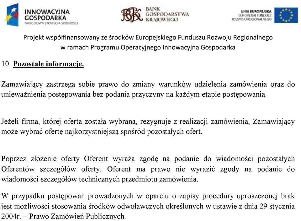 Poprzez złożenie oferty Oferent wyraża zgodę na podanie do wiadomości pozostałych Oferentów szczegółów oferty.