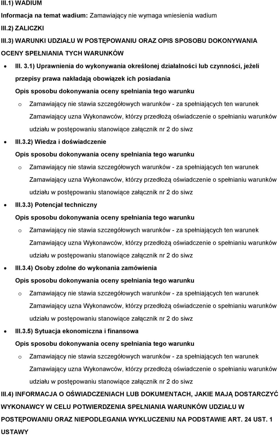 1) Uprawnienia d wyknywania kreślnej działalnści lub czynnści, jeżeli przepisy prawa nakładają bwiązek ich psiadania Opis spsbu dknywania ceny spełniania teg warunku Zamawiający nie stawia