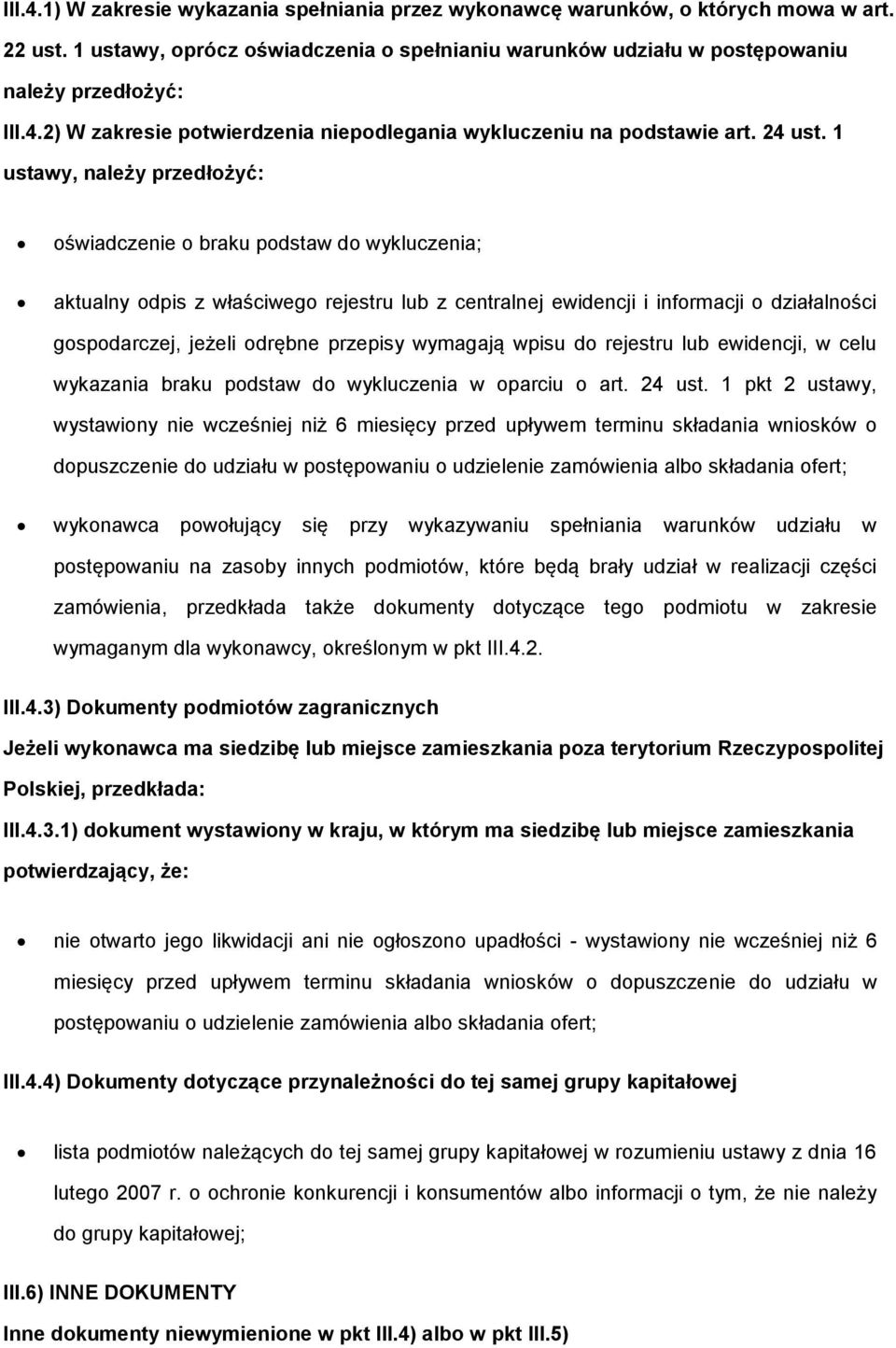 1 ustawy, należy przedłżyć: świadczenie braku pdstaw d wykluczenia; aktualny dpis z właściweg rejestru lub z centralnej ewidencji i infrmacji działalnści gspdarczej, jeżeli drębne przepisy wymagają