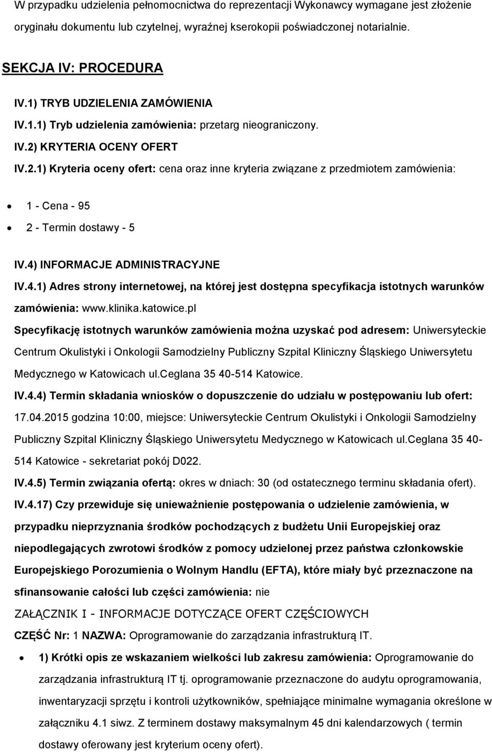 KRYTERIA OCENY OFERT IV.2.1) Kryteria ceny fert: cena raz inne kryteria związane z przedmitem zamówienia: 1 - Cena - 95 2 - Termin dstawy - 5 IV.4)