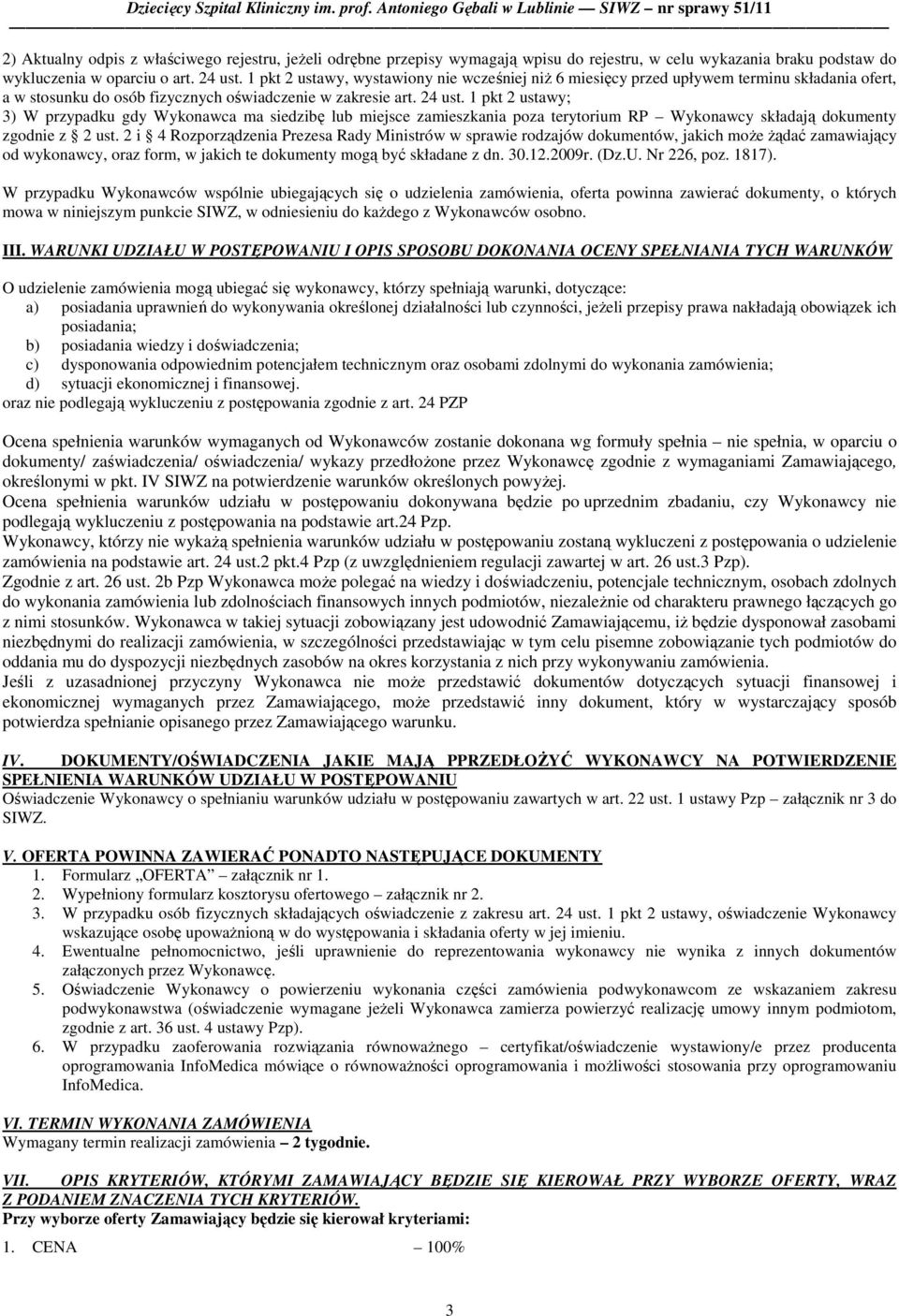 1 pkt 2 ustawy; 3) W przypadku gdy Wykonawca ma siedzibę lub miejsce zamieszkania poza terytorium RP Wykonawcy składają dokumenty zgodnie z 2 ust.