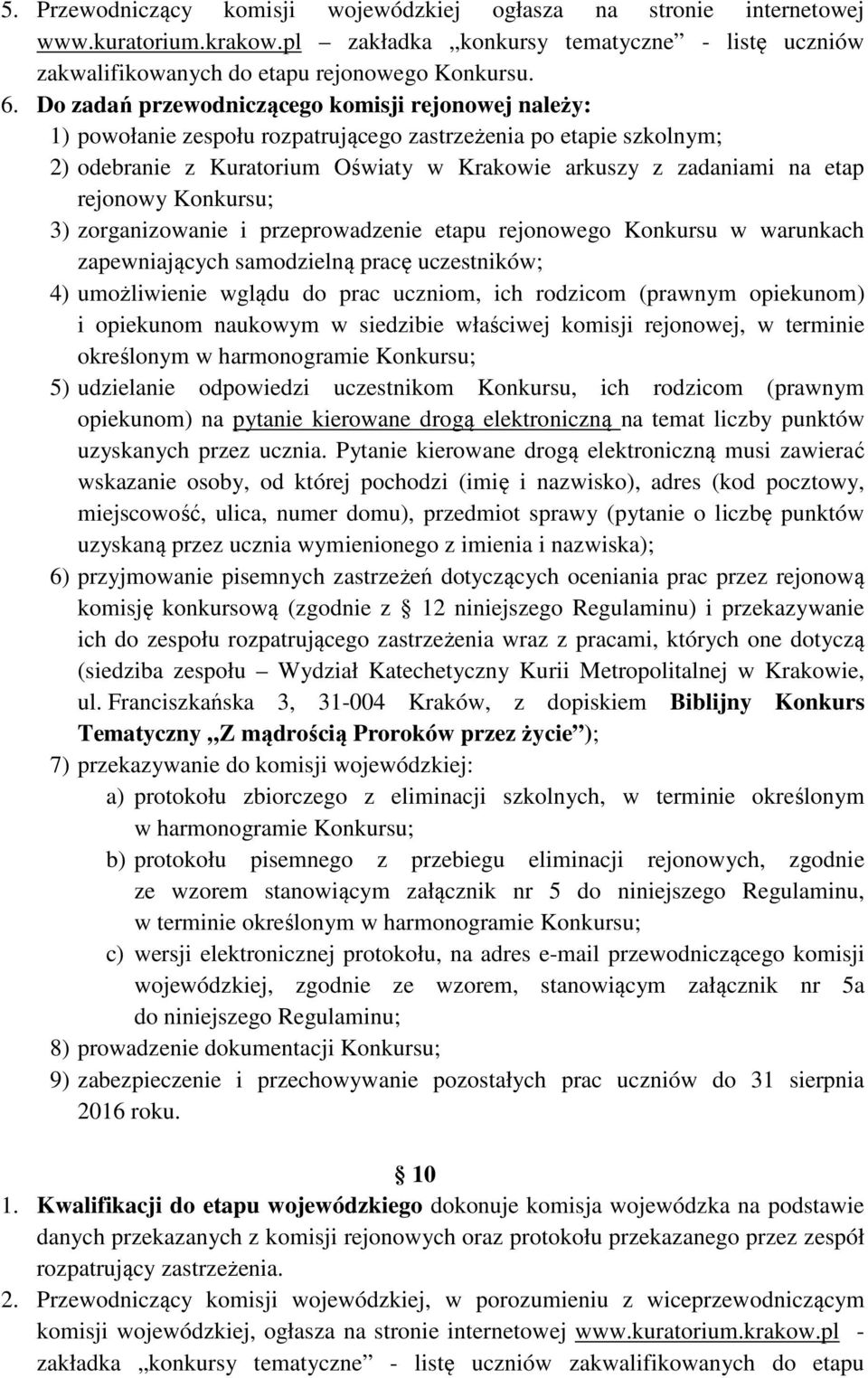 rejonowy Konkursu; 3) zorganizowanie i przeprowadzenie etapu rejonowego Konkursu w warunkach zapewniających samodzielną pracę uczestników; 4) umożliwienie wglądu do prac uczniom, ich rodzicom