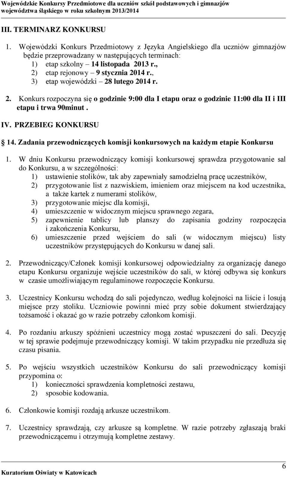 PRZEBIEG KONKURSU 14. Zadania przewodniczących komisji konkursowych na każdym etapie Konkursu 1.