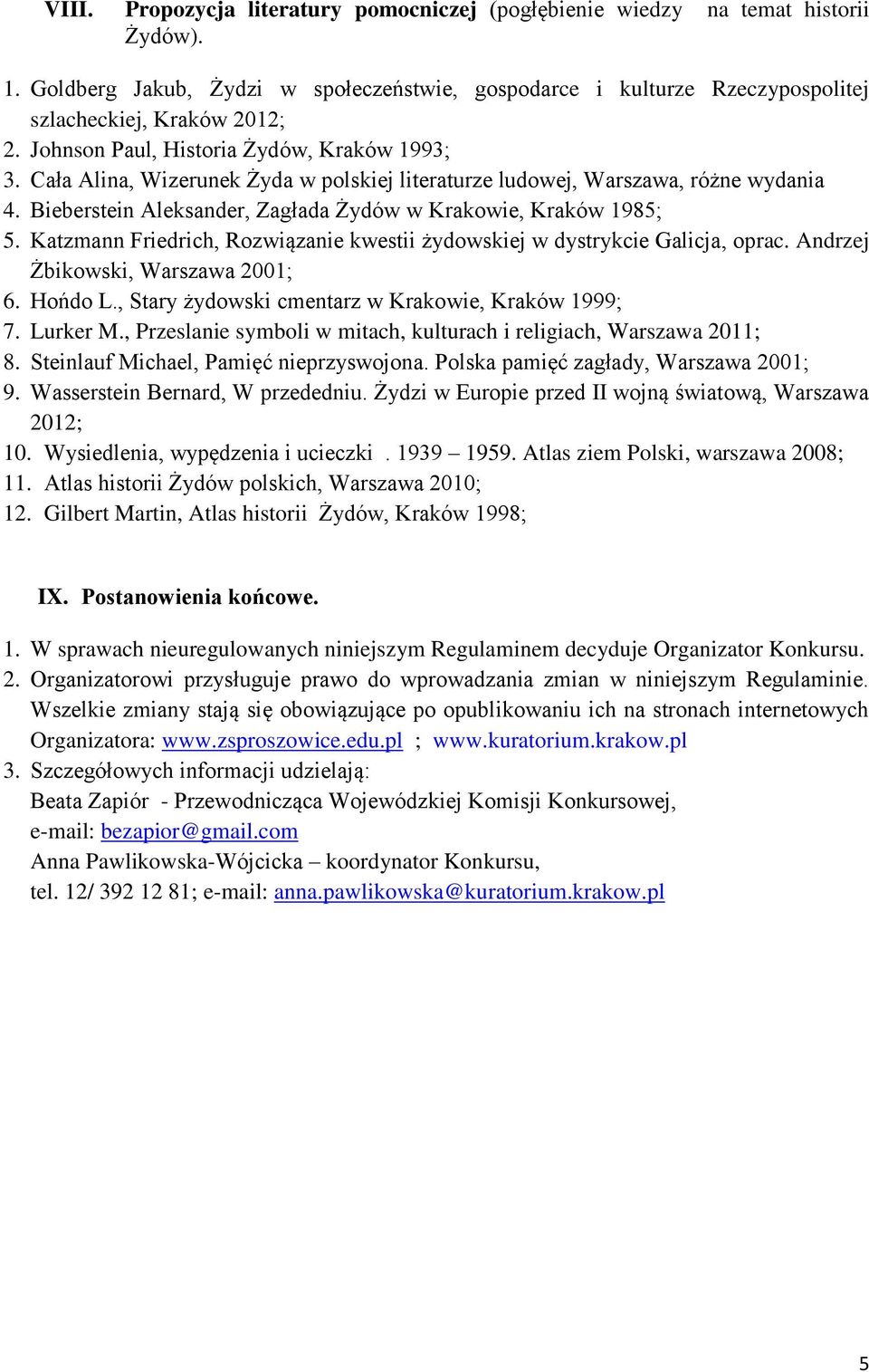 Katzmann Friedrich, Rozwiązanie kwestii żydowskiej w dystrykcie Galicja, oprac. Andrzej Żbikowski, Warszawa 2001; 6. Hońdo L., Stary żydowski cmentarz w Krakowie, Kraków 1999; 7. Lurker M.