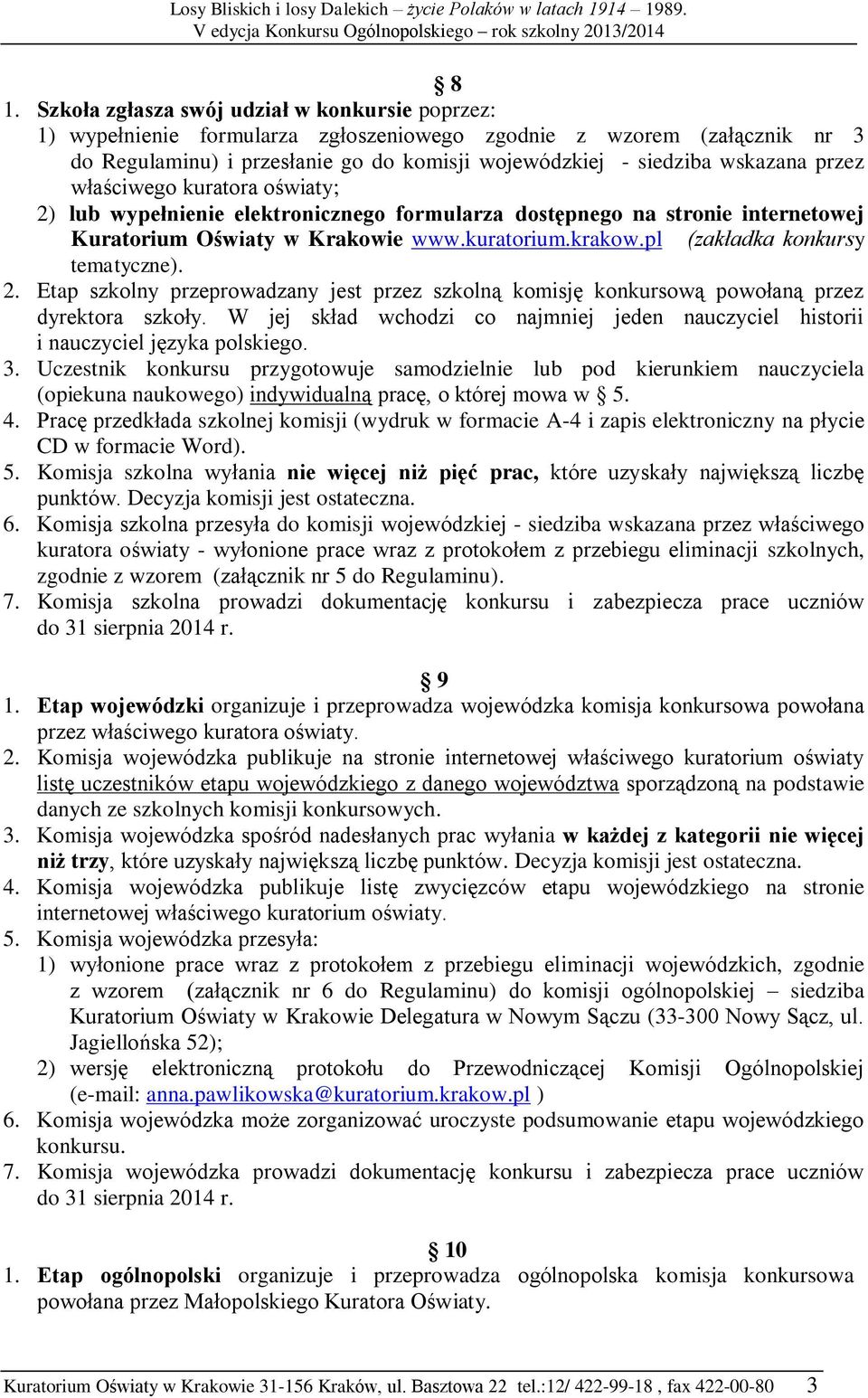 pl (zakładka konkursy tematyczne). 2. Etap szkolny przeprowadzany jest przez szkolną komisję konkursową powołaną przez dyrektora szkoły.