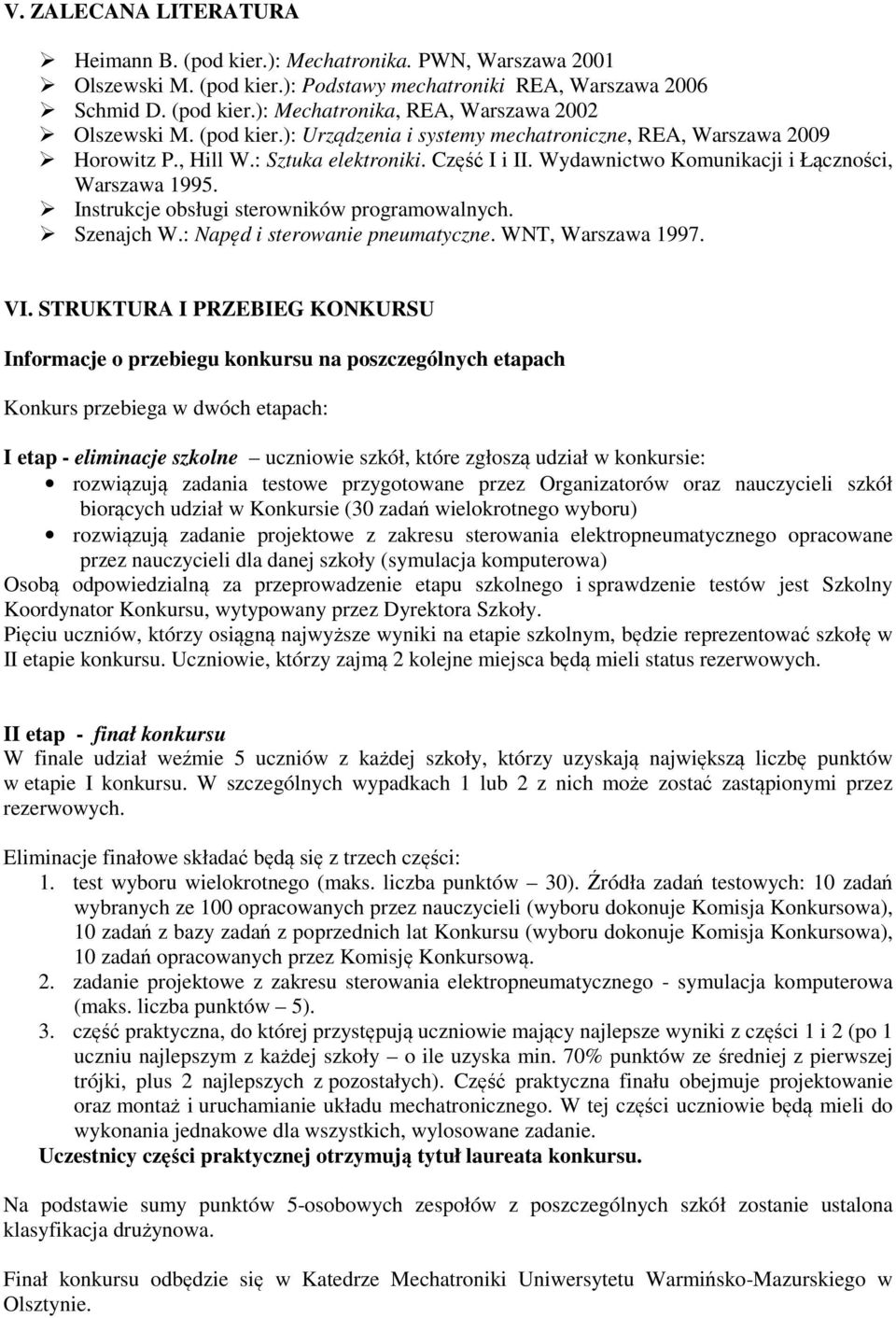 Instrukcje obsługi sterowników programowalnych. Szenajch W.: Napęd i sterowanie pneumatyczne. WNT, Warszawa 1997. VI.