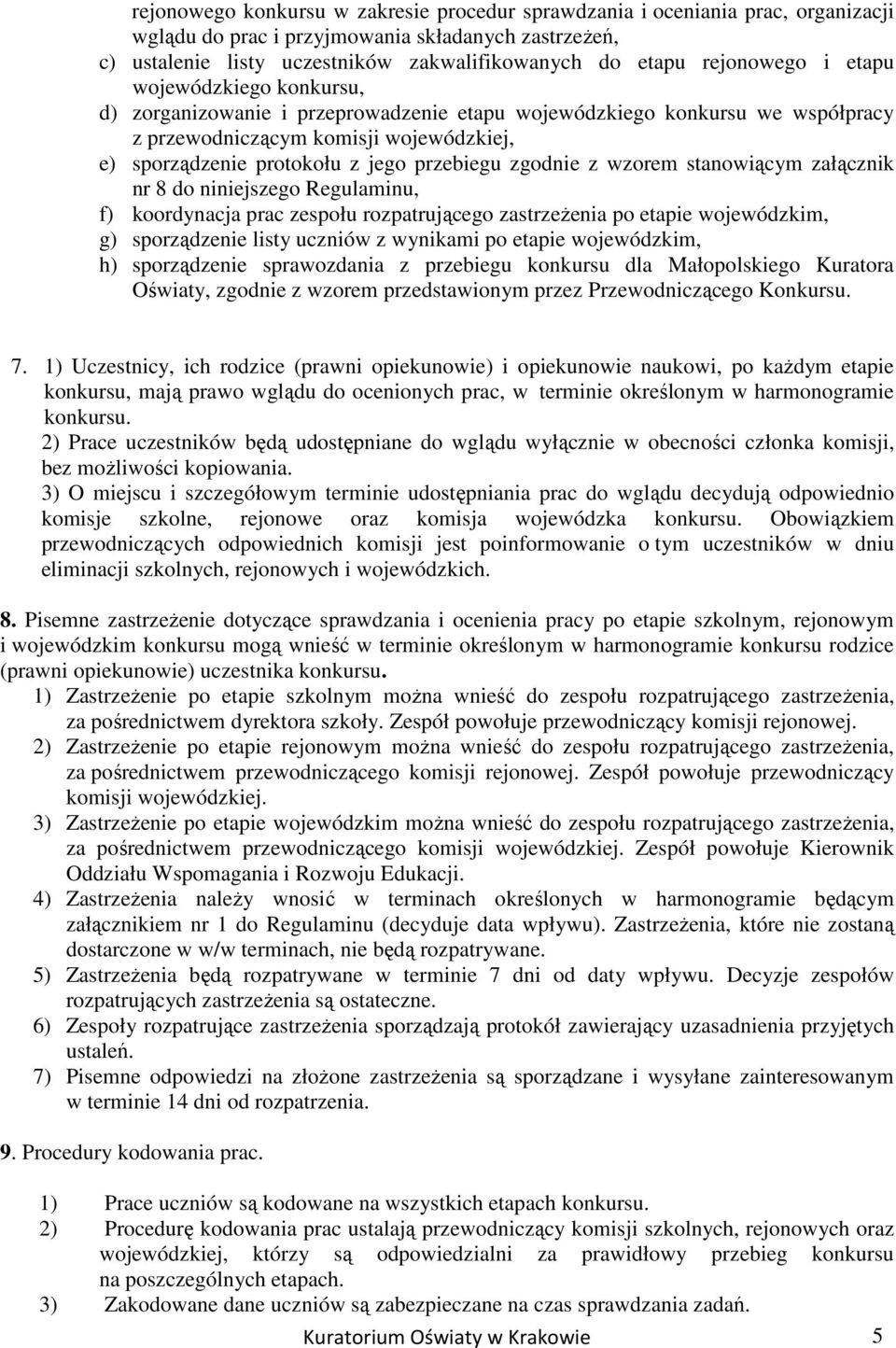 przebiegu zgodnie z wzorem stanowiącym załącznik nr 8 do niniejszego Regulaminu, f) koordynacja prac zespołu rozpatrującego zastrzeŝenia po etapie wojewódzkim, g) sporządzenie listy uczniów z