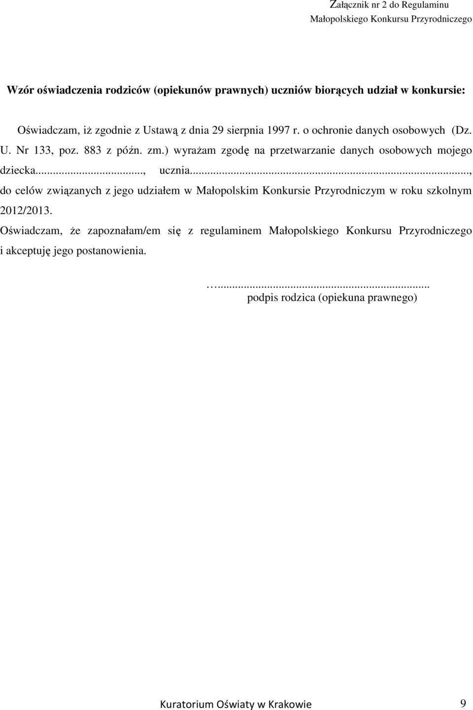 ) wyraŝam zgodę na przetwarzanie danych osobowych mojego dziecka..., ucznia.