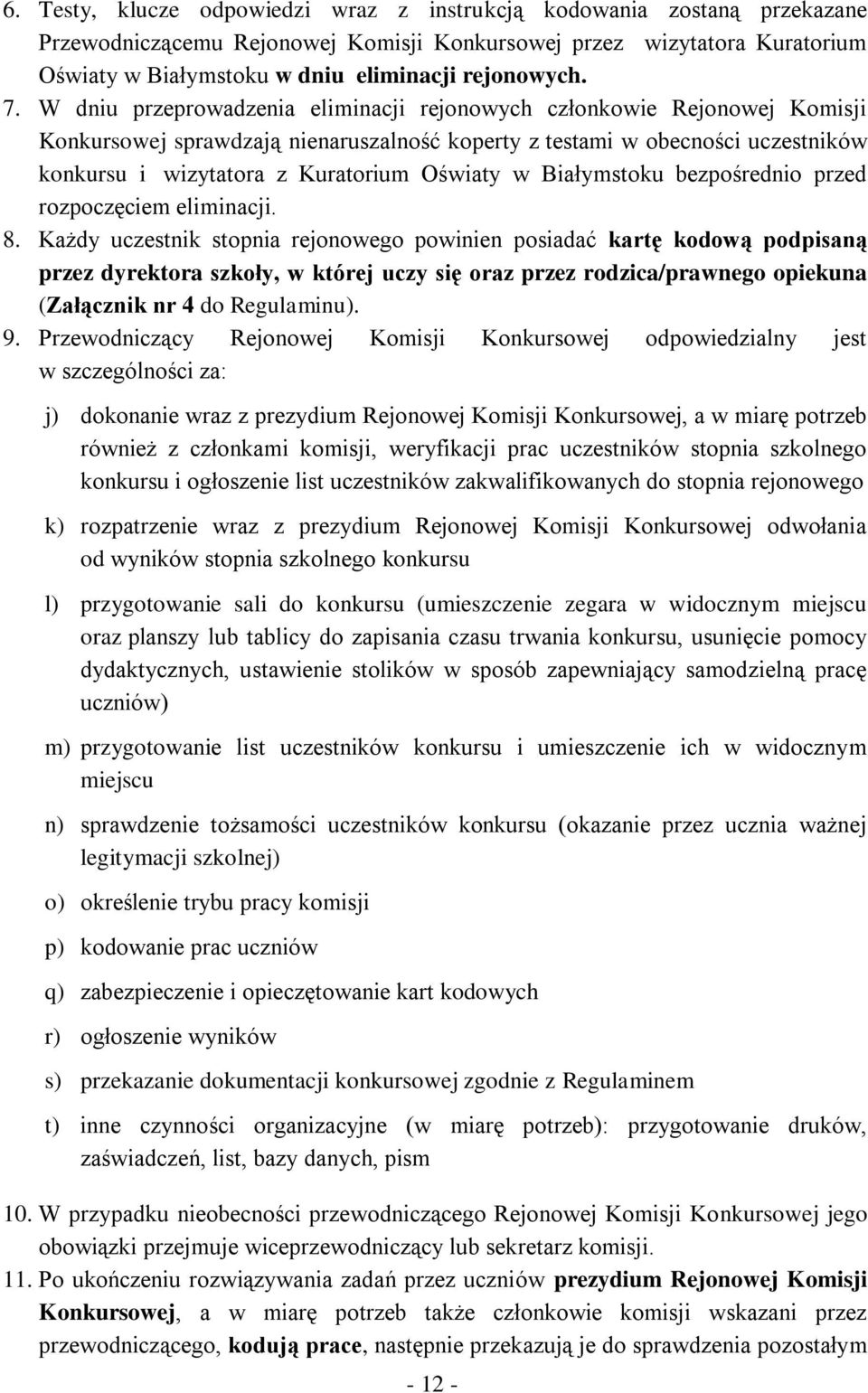 W dniu przeprowadzenia eliminacji rejonowych członkowie Rejonowej Komisji Konkursowej sprawdzają nienaruszalność koperty z testami w obecności uczestników konkursu i wizytatora z Kuratorium Oświaty w