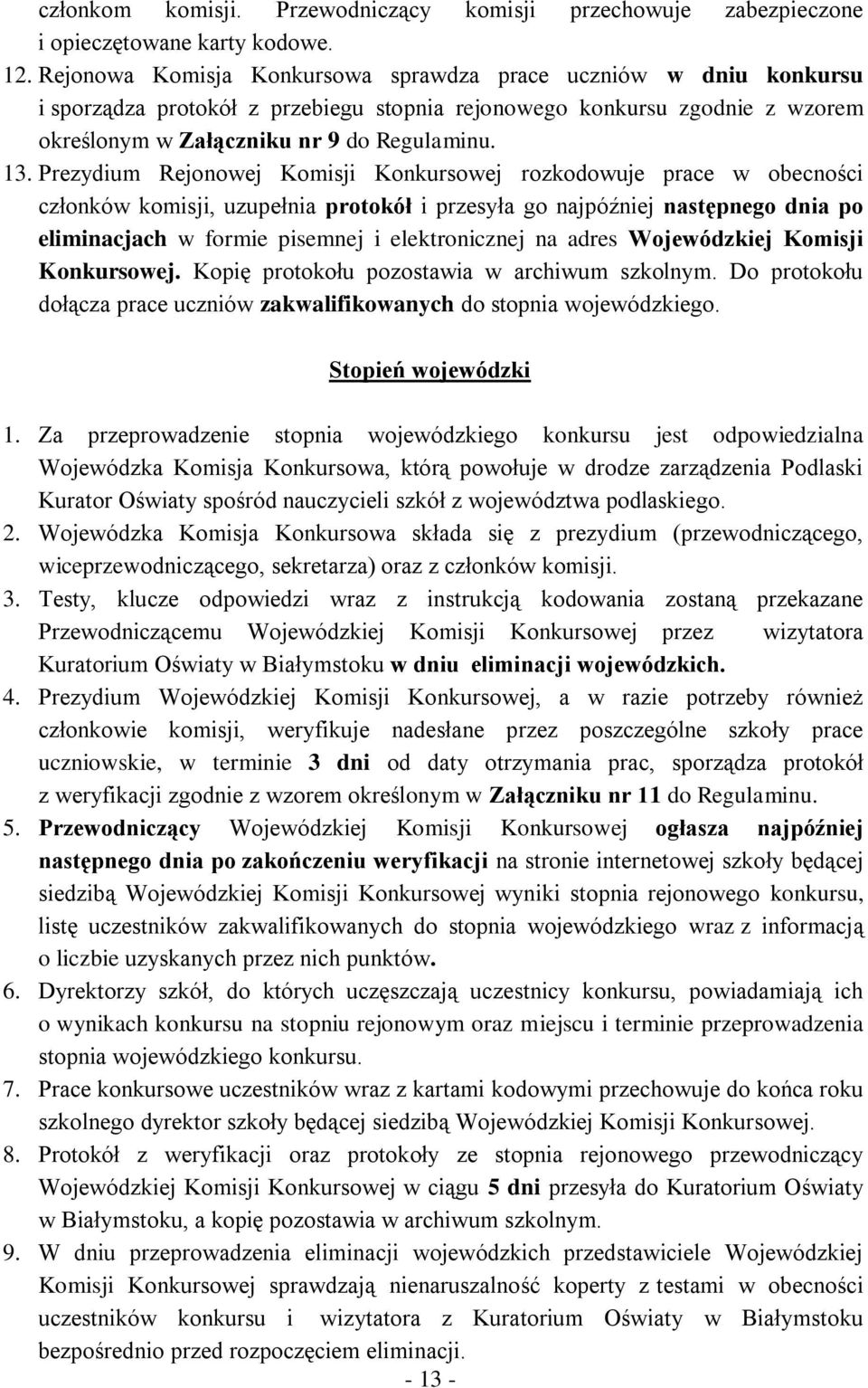 Prezydium Rejonowej Komisji Konkursowej rozkodowuje prace w obecności członków komisji, uzupełnia protokół i przesyła go najpóźniej następnego dnia po eliminacjach w formie pisemnej i elektronicznej