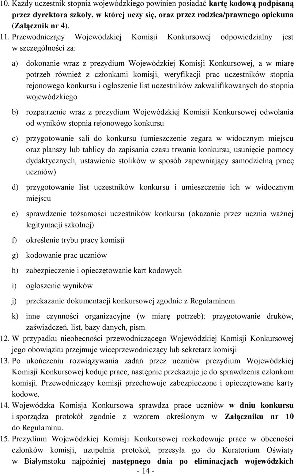 weryfikacji prac uczestników stopnia rejonowego konkursu i ogłoszenie list uczestników zakwalifikowanych do stopnia wojewódzkiego b) rozpatrzenie wraz z prezydium Wojewódzkiej Komisji Konkursowej