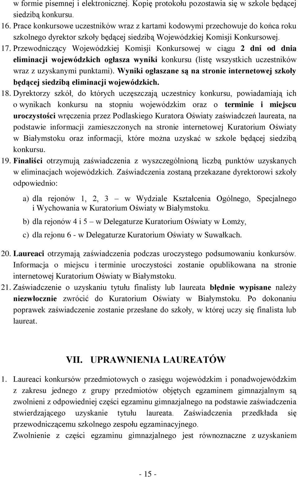 Przewodniczący Wojewódzkiej Komisji Konkursowej w ciągu 2 dni od dnia eliminacji wojewódzkich ogłasza wyniki konkursu (listę wszystkich uczestników wraz z uzyskanymi punktami).