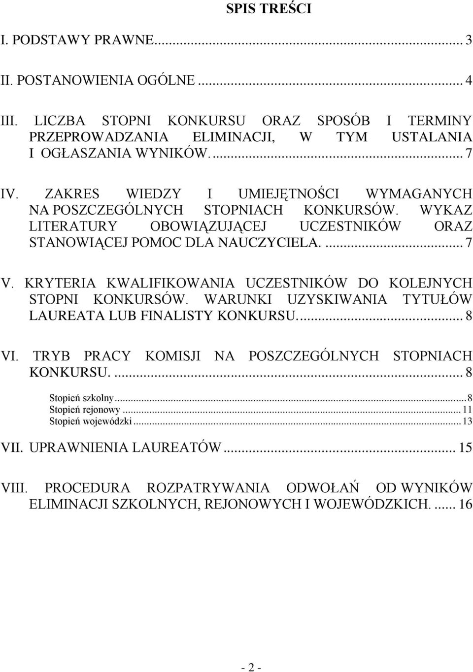 KRYTERIA KWALIFIKOWANIA UCZESTNIKÓW DO KOLEJNYCH STOPNI KONKURSÓW. WARUNKI UZYSKIWANIA TYTUŁÓW LAUREATA LUB FINALISTY KONKURSU.... 8 VI. TRYB PRACY KOMISJI NA POSZCZEGÓLNYCH STOPNIACH KONKURSU.