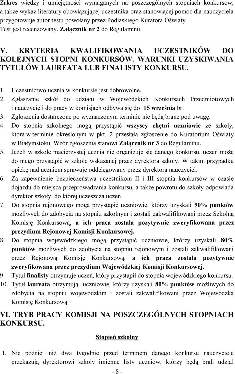 WARUNKI UZYSKIWANIA TYTUŁÓW LAUREATA LUB FINALISTY KONKURSU. 1. Uczestnictwo ucznia w konkursie jest dobrowolne. 2.