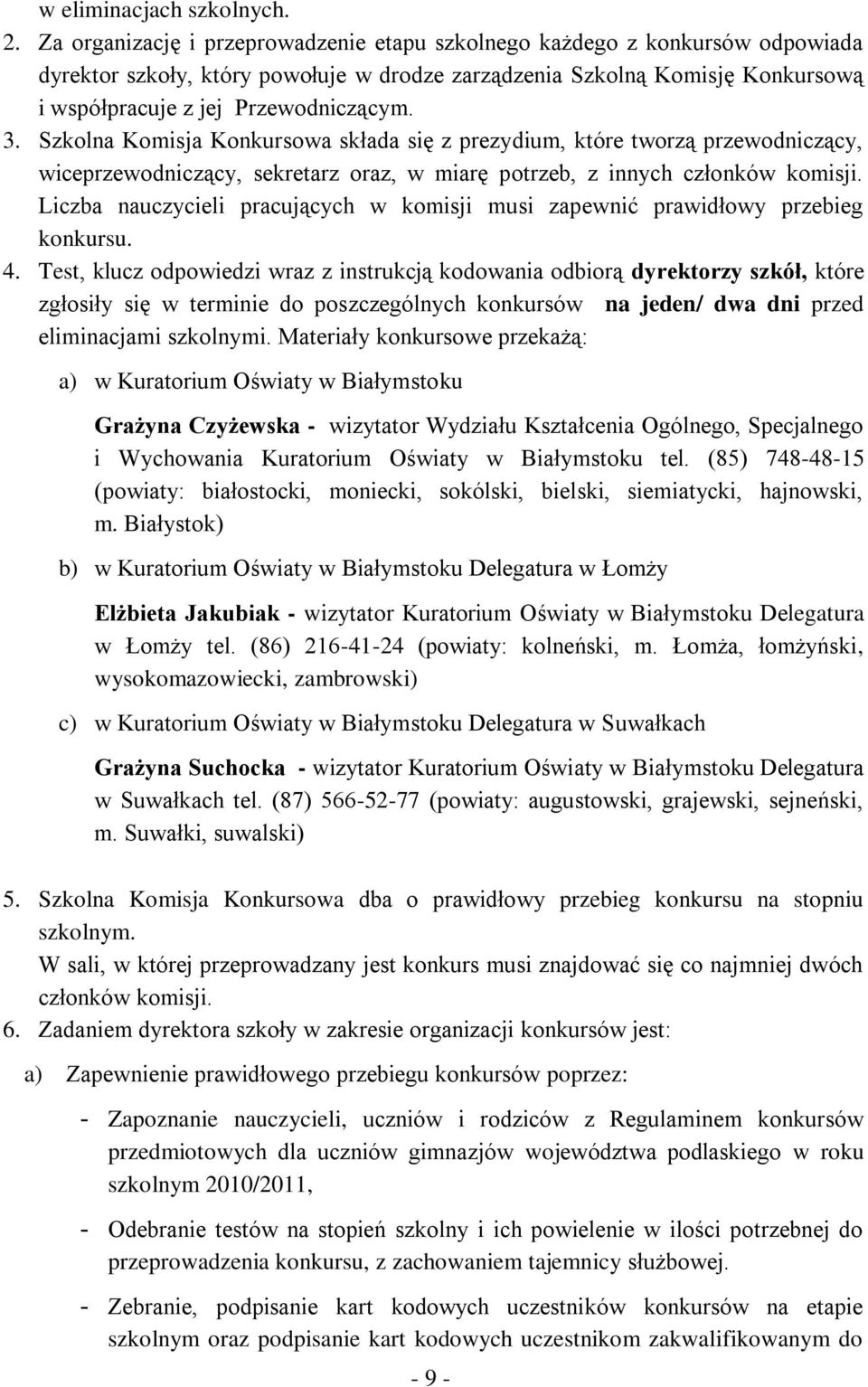 Szkolna Komisja Konkursowa składa się z prezydium, które tworzą przewodniczący, wiceprzewodniczący, sekretarz oraz, w miarę potrzeb, z innych członków komisji.