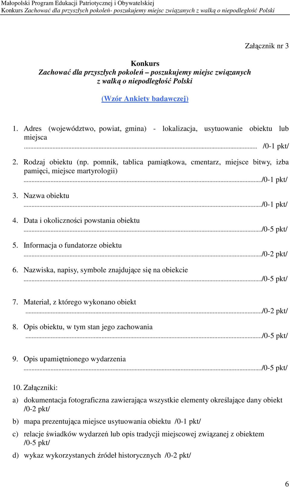 pomnik, tablica pamiątkowa, cmentarz, miejsce bitwy, izba pamięci, miejsce martyrologii).../0-1 pkt/ 3. Nazwa obiektu.../0-1 pkt/ 4. Data i okoliczności powstania obiektu.../0-5 pkt/ 5.