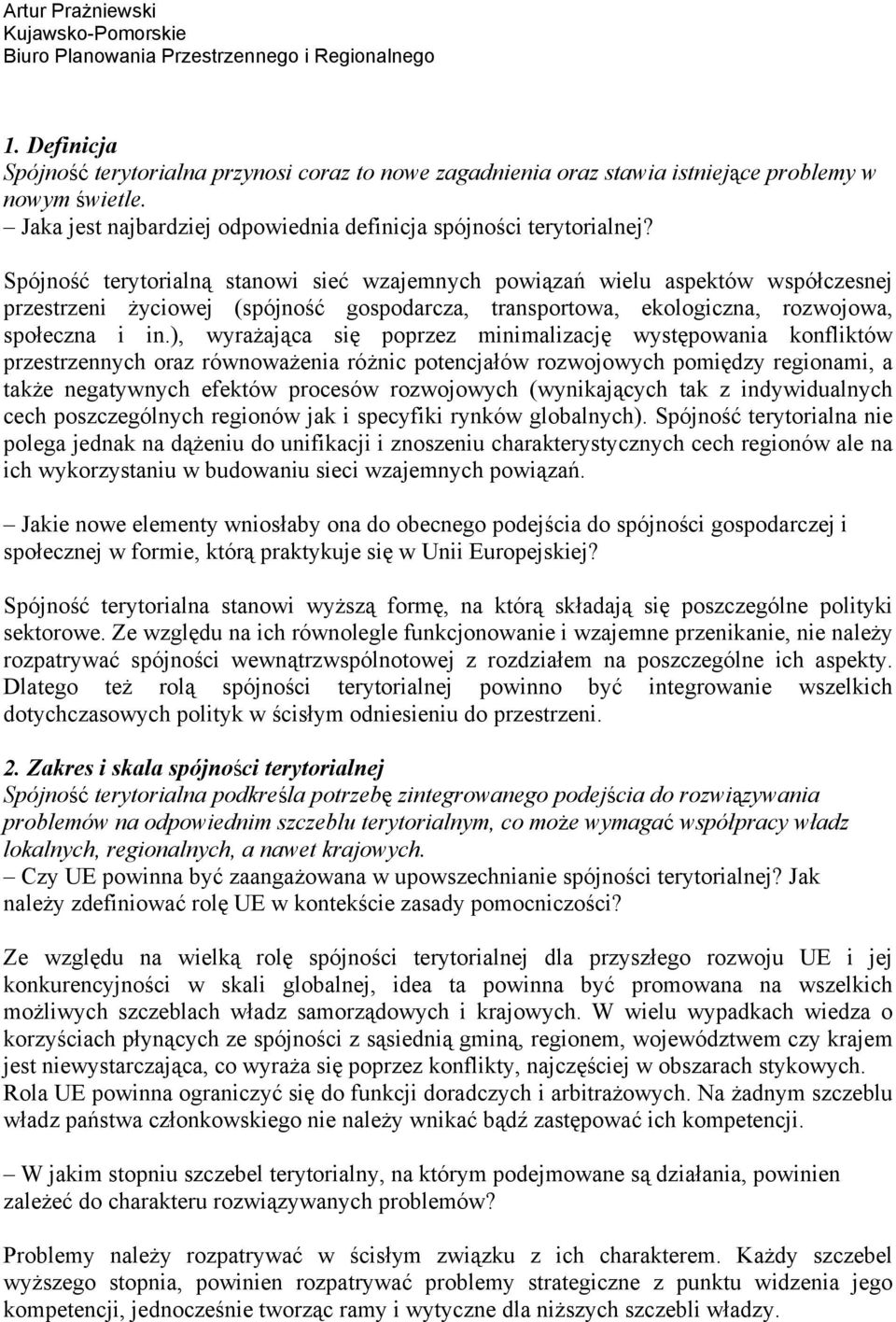 Spójność terytorialną stanowi sieć wzajemnych powiązań wielu aspektów współczesnej przestrzeni życiowej (spójność gospodarcza, transportowa, ekologiczna, rozwojowa, społeczna i in.