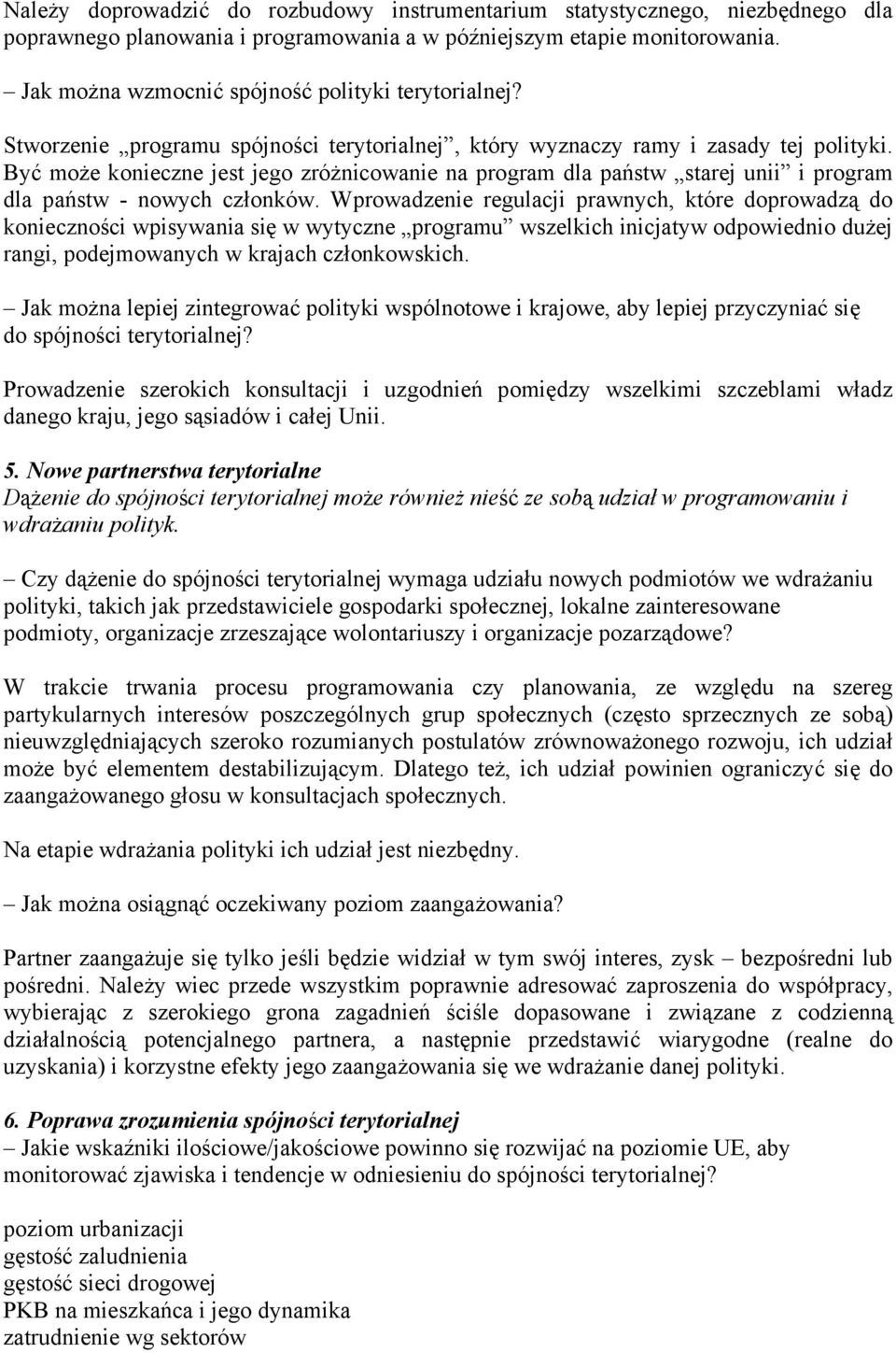 Być może konieczne jest jego zróżnicowanie na program dla państw starej unii i program dla państw - nowych członków.