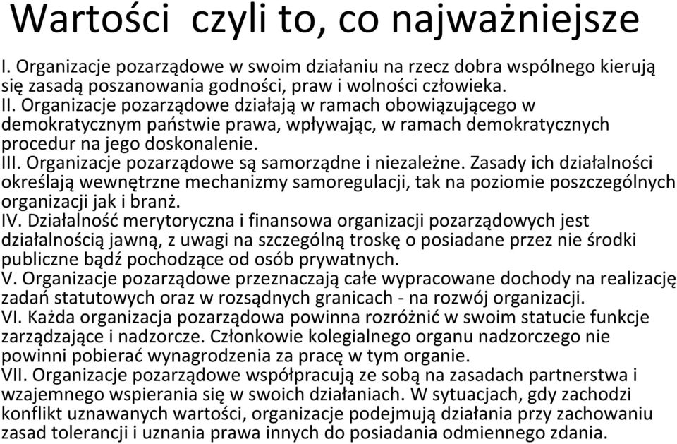 Organizacje pozarządowe są samorządne i niezależne. Zasady ich działalności określają wewnętrzne mechanizmy samoregulacji, tak na poziomie poszczególnych organizacji jak i branż. IV.