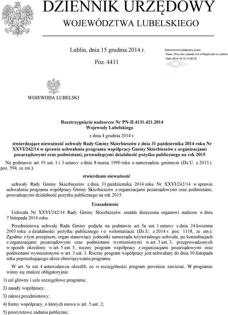 podmiotami, prowadzącymi działalność pożytku publicznego na rok 2015 Na podstawie art. 91 ust. 1 i 3 ustawy z dnia 8 marca 1990 roku o samorządzie gminnym (Dz.U. z 2013 r. poz. 594, ze zm.