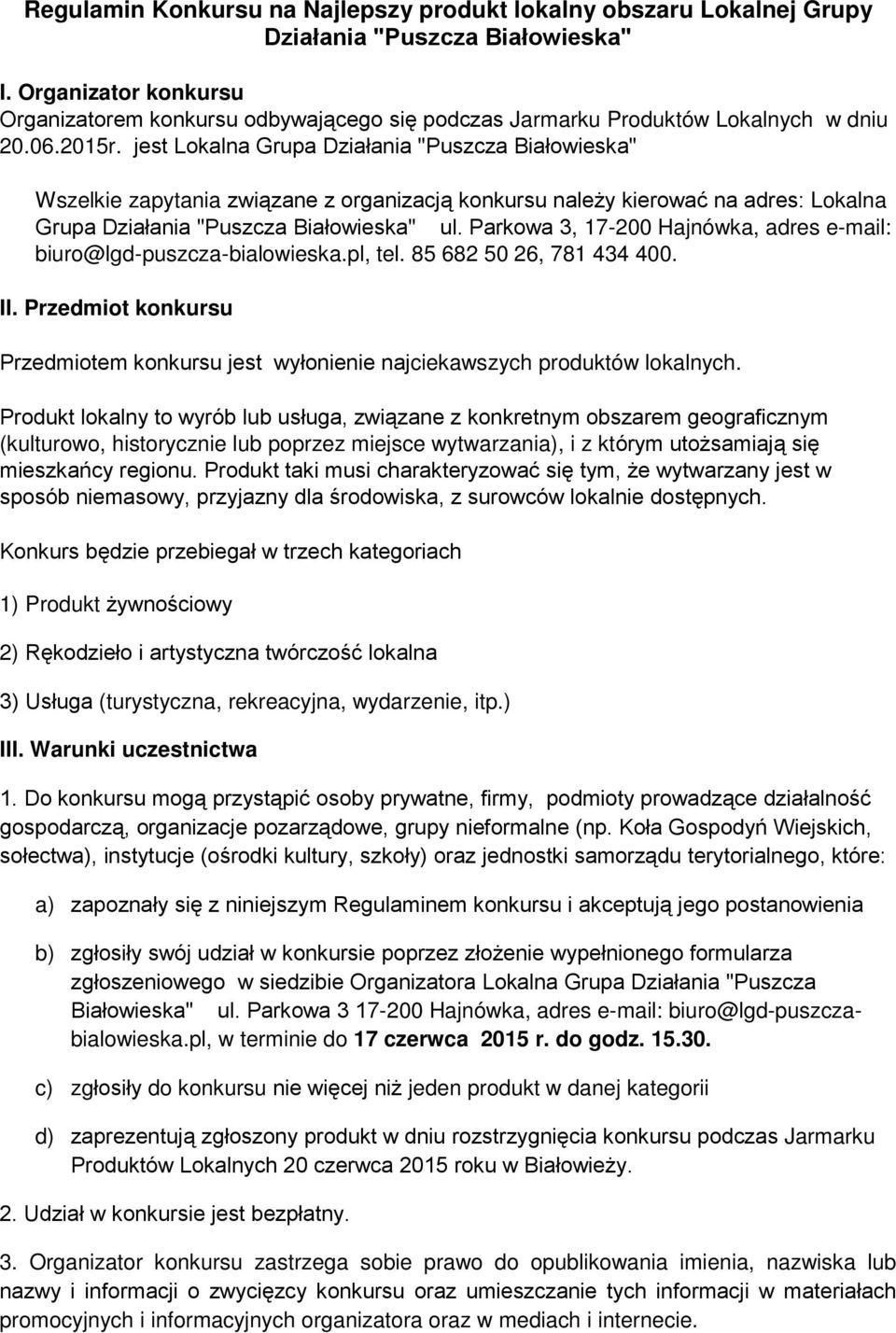 jest Lokalna Grupa Działania "Puszcza Białowieska" Wszelkie zapytania związane z organizacją konkursu należy kierować na adres: Lokalna Grupa Działania "Puszcza Białowieska" ul.